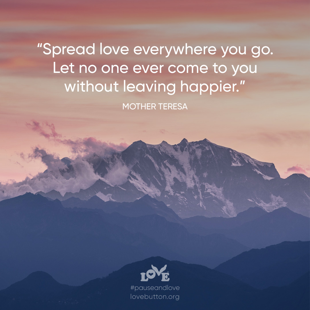 Spread your love everywhere you go. - Quote