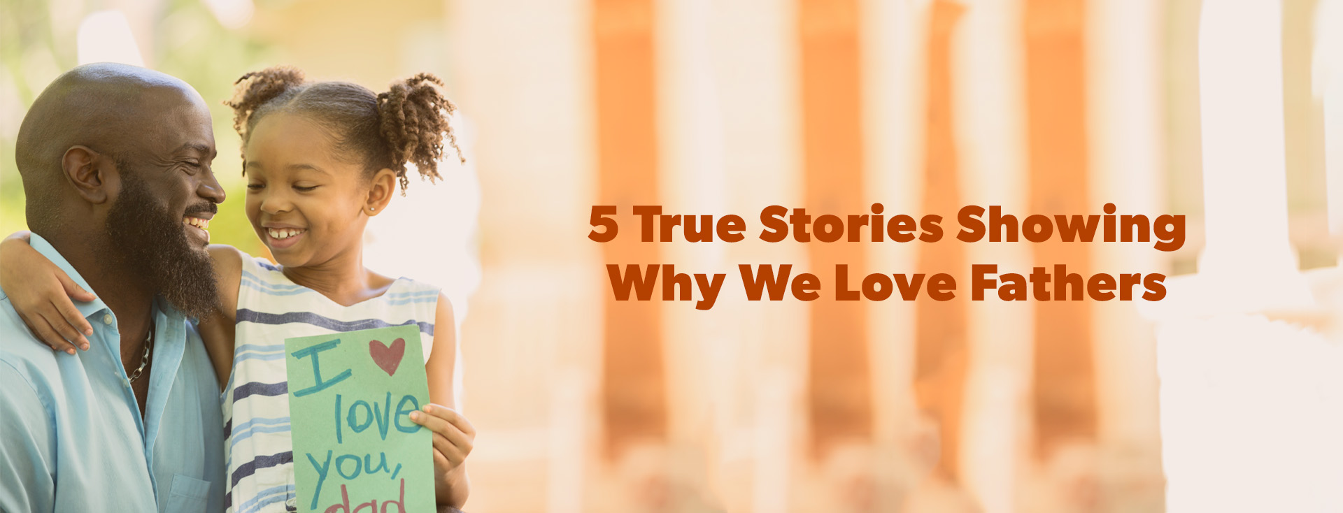 5 true stories showing why we love fathers