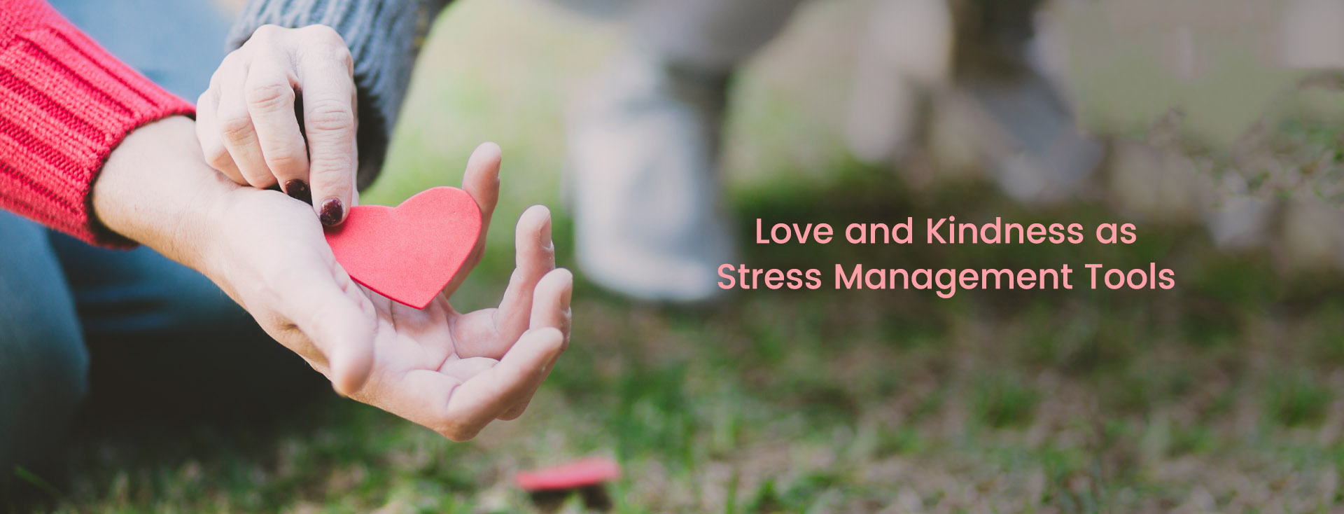 Love and Kindness as Stress Management Tools this April